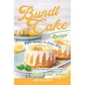 Bundt Cake Recipes: Deliciousness in Every Bite: The Ultimate Collection of Bundt Cake Treats - Paperback