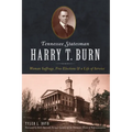 Tennessee Statesman Harry T. Burn: Woman Suffrage, Free Elections and a Life of Service - Paperback