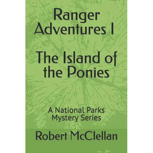 Ranger Adventures I - The Island of the Ponies: A National Parks Mystery Series - Paperback