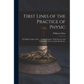 First Lines of the Practice of Physic: By William Cullen, M.D. ... in Four Volumes. With Practical and Explanatory Notes, by John Rotheram, - Paperback