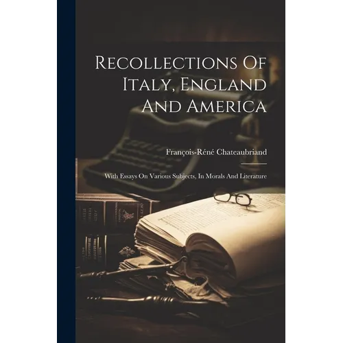 Recollections Of Italy, England And America: With Essays On Various Subjects, In Morals And Literature - Paperback