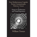 Four Mediterranean Capitals: Rome, Constantinople, Palermo, Venice: Essays in Architecture and Visual Experience - Hardcover
