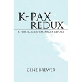 K-Pax Redux: A Play, Screenplay, and a Report - Paperback