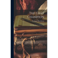 The Gray Champion: And Other Stories and Sketches - Hardcover