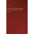 Farmers of Forty Centuries; Or, Permanent Agriculture in China, Korea, and Japan: in large print - Hardcover