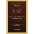 The Leacock Roundabout: A Treasury Of The Best Works Of Stephen Leacock - Hardcover