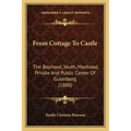 From Cottage To Castle: The Boyhood, Youth, Manhood, Private And Public Career Of Gutenberg (1888) - Paperback