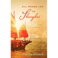 All Roads Led to Shanghai - Paperback