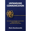 Untangling Communication: How Leaders Can Strengthen Communication, Resolve Conflict, and Build High-Performing Teams - Paperback