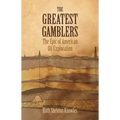 The Greatest Gamblers: The Epic of American Oil Exploration - Paperback