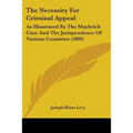The Necessity For Criminal Appeal: As Illustrated By The Maybrick Case And The Jurisprudence Of Various Countries (1899) - Paperback