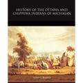 History of the Ottawa and Chippewa Indians of Michigan - Paperback