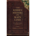 The Hidden History of the Main Line: From Philadelphia to Malvern - Hardcover