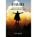I Can Fly: A Boy, a Cape, and a Lifetime of Adventure in a Golden Age of Aviation - Hardcover