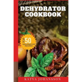 Dehydrator Cookbook: 50 Tasty Dehydrator Recipes - Paperback