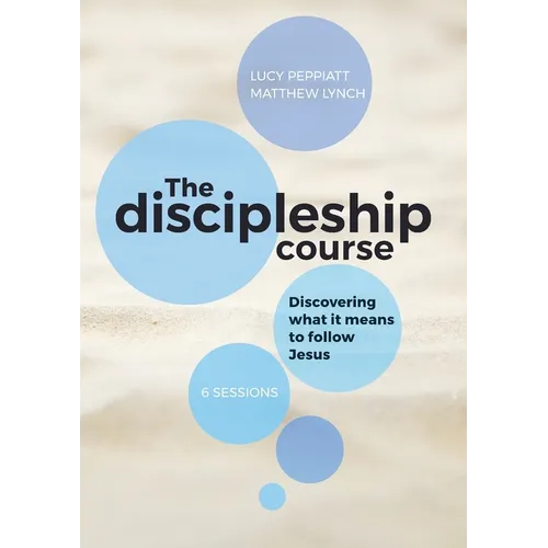 The Discipleship Course: Discovering What It Means To Follow Jesus: Discovering What It Means To Follow Jesus: Discovering What It Means To Follow Jes - Paperback