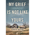 My Grief Is Not Like Yours: Learning to Live After Unimaginable Loss, a Daughter's Journey - Hardcover