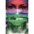 Code Green: Money-Driven Hospitals and the Dismantling of Nursing - Paperback