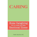 Caring: Home Caregiving for a Loved One with Emotional Illness - Hardcover