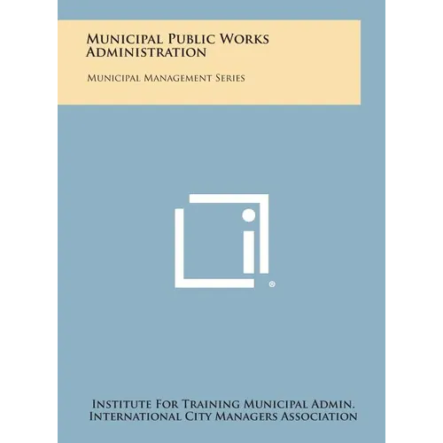 Municipal Public Works Administration: Municipal Management Series - Hardcover