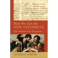 How We Got the New Testament: Text, Transmission, Translation - Paperback
