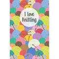 I Love Knitting: Knitters Notebook Helps To Keep All Your Knitting Projects Organized - Paperback