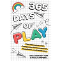 365 Days of Play: The Ultimate Family Companion for Connection, Happiness, and Wellbeing - Paperback