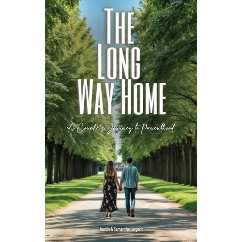 The Long Way Home: A Couple's Journey to Parenthood - Hardcover