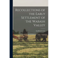 Recollections of the Early Settlement of the Wabash Valley - Paperback