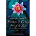 Healing Negative Emotions & Getting Free of the Ego with Essential Oils & Recipes to Use - Paperback