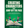 Creating Characters That Jump Off The Page: How To Create Memorable And Compelling Characters For Your Novel - Paperback