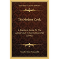 The Modern Cook: A Practical Guide To The Culinary Art In All Its Branches (1846) - Paperback