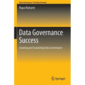 Data Governance Success: Growing and Sustaining Data Governance - Paperback