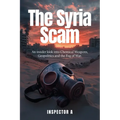 The Syria Scam: An insider look into Chemical Weapons, Geopolitics and the Fog of War - Paperback