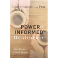 Conversations with Pam: The Power of INFORMED(TM) Healthcare - Paperback