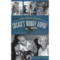 When Hollywood Landed at Chicago's Midway Airport: The Photos and Stories of Mike Rotunno - Hardcover