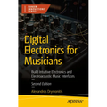 Digital Electronics for Musicians: Build Intuitive Electronics and Electroacoustic Music Interfaces - Paperback
