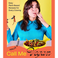 Call Me Vegan: Easy Plant-Based Recipes for Every Craving (a Cookbook) - Hardcover
