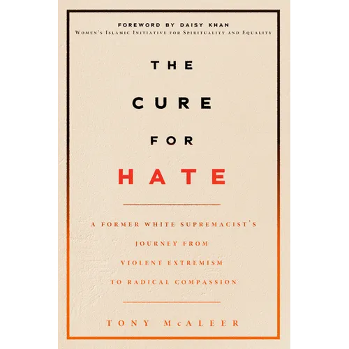 The Cure for Hate: A Former White Supremacist's Journey from Violent Extremism to Radical Compassion - Paperback
