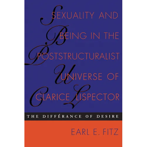 Sexuality and Being in the Poststructuralist Universe of Clarice Lispector: The Differance of Desire - Paperback