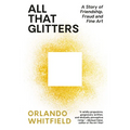 All That Glitters: A Story of Friendship, Fraud, and Fine Art - Paperback