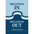 Breathing In Breathing Out: A Daily Devotional - Paperback