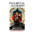 Fullmetal Alchemist: A Critical Study: Himoru Arakawa: The Manga and the Anime - Hardcover