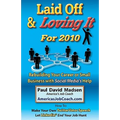 Laid Off & Loving It for 2010: Rebuilding Your Career or Small Business with Social Media's Help - Paperback