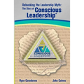 Debunking the Leadership Myth: The Story of Conscious Leadership - Paperback