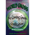 World Gnosis: The Coming Gnostic Civilization - Revised & Expanded: The Coming Gnostic Civilization - Revised and Expanded: The Coming Gnostic Civiliz - Paperback