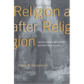Religion After Religion: Gershom Scholem, Mircea Eliade, and Henry Corbin at Eranos - Paperback
