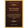 Paine Genealogy, Ipswich Branch: Including a Brief History of the Norman Race, to Which All Families of Paine Belong (1881) - Paperback