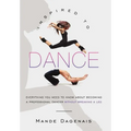 Inspired to Dance: Everything You Need to Know about Becoming a Professional Dancer without Breaking a Leg - Hardcover