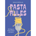 Pasta Rules: 100 Ways to Shape, Sauce, and Serve - Hardcover